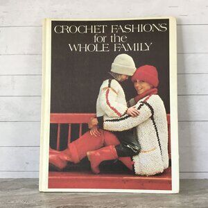 Crochet Fashions For The Whole Family Hardcover 1977 Vintage Patterns